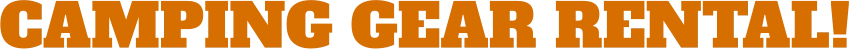 CAMPING GEAR RENTAL!